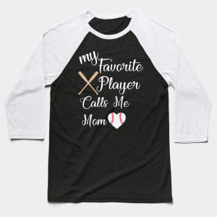 my favorite player calls me mom baseball mom Baseball T-Shirt